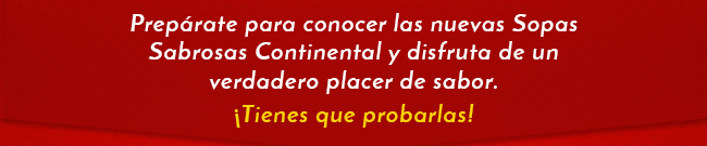 Prepárate para conocer las nuevas Sopas Sabrosas Continental y disfruta de un verdadero placer de sabor.
¡Tienes que probarlas!
