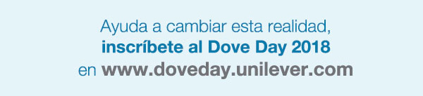 Ayuda a cambiar esta realidad, inscríbete al Dove Day 2018 en www.doveday.unilever.com