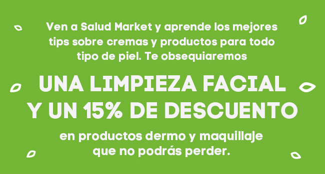 Ven a salud Market y aprende los mejores tips sobre cremas y productos para todo tipo de piel. Te obsequiaremos UNA LIMPIEZA FACIAL Y UN 15% DE DESCUENTO en productos dermo y maquillaje que no podrás perder.