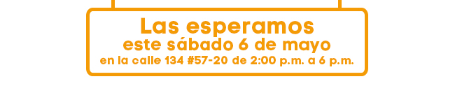 Las esperamos
este sábado 6 de mayo
en la calle 134 #57-20 de 2:00 p.m. a 6 p.m.