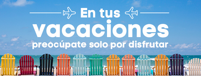 EN TUS VACACIONES PREOCÚPATE SOLO POR DISFRUTAR