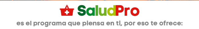 SALUDPRO ES EL PROGRAMA QUE PIENSA EN TI, POR ESO TE OFRECE: