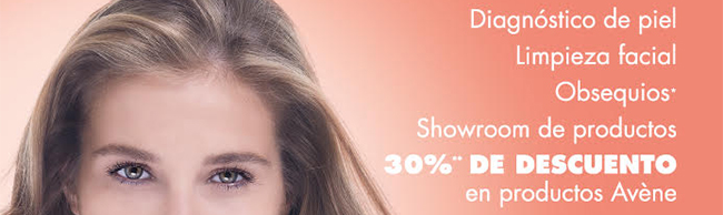 diagnóstico de piel, limpieza facial, obsequios*, showroom de productos. 30%** de descuento en productos avéne