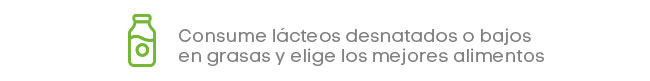 Consume lácteos desnatados o bajos en grasas y elige los mejores alimentos