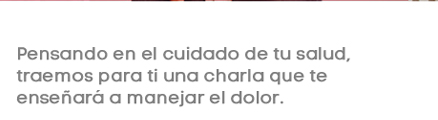 Pensando en el cuidado de tu salud, traemos para ti una charla que te enseñara a manejar el dolor.