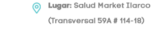 Lugar: Salud Market Ilarco (Transversal 59A # 114-18)