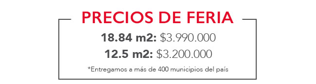 precios de feria 18.84 m2: $3.990.000 12.5 m2: $3.200.000 *Entregamos a más de 400 municipios del país