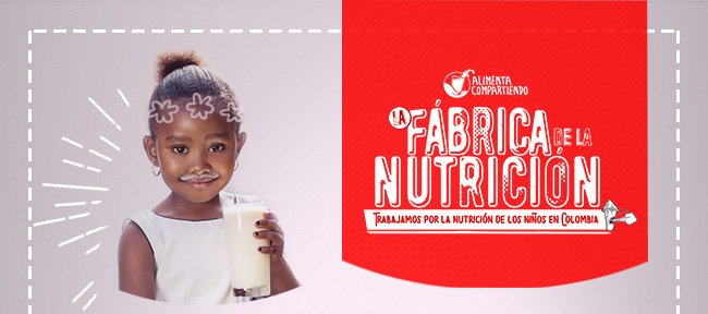 FABRICA DE LA NUTRICIÓN
TRABAJAMOS POR LA NUTRICIÓN DE LOS NIÑOS EN COLOMBIA