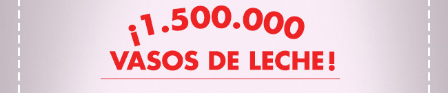 ¡1.500.000 VASOS DE LECHE!