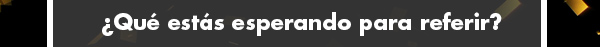 ¿Qué estás esperando para referir?