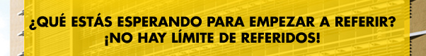 ¿QUÉ ESTÁS ESPERANDO PARA EMPEZAR A REFERIR? ¡NO HAY LÍMITE DE REFERIDOS!