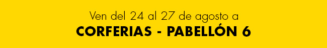 Ven del 24 al 27 de agosto a CORFERIAS - PABELLÓN 6