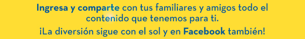 Ingresa y comparte con tus familiares y amigos todo el contenido que tenemos para ti. ¡La diversión sigue con el sol y en Facebook también!