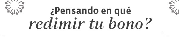 ¿Pensando en qué redimir tu bono?