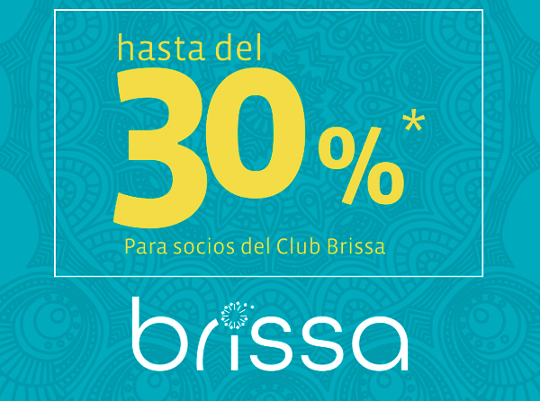 hasta del
30%*
para socios del Club Brissa