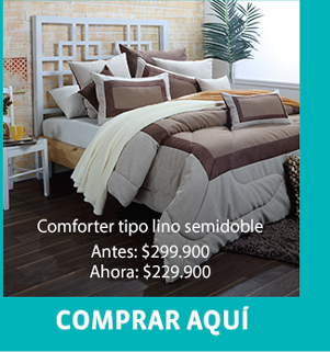 Comforter tipo lino semidoble
Antes: $299.900
Ahora: $229.900
COMPRAR AQUÍ