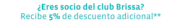 ¿Eres socio del club Brissa? Recibe 5% de descuento adicional**