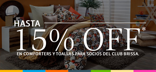 HASTA 15% OFF* EN COMFORTERS Y TOALLAS SOCIOS DEL CLUB BRISSA.