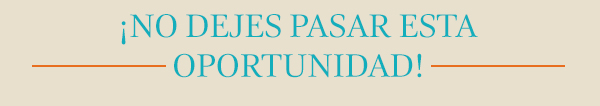 ¡No dejes pasar esta oportunidad!