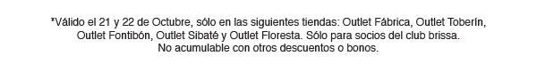 *Válido el 21 y 22 de Octubre, sólo en las siguientes tiendas: Outlet Fábrica, Outlet Toberín, Outlet Fontibón, Outlet Sibaté y Outlet Floresta. Sólo para socios del club brissa. No acumulable con otros descuentos o bonos.