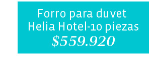 Forro para duvet Helia Hotel-10 piezas $559.920