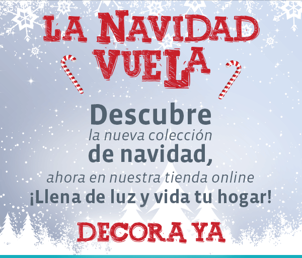 La Navidad Vuela Descubre la nueva colección de navidad, ahora en nuestra tienda online ¡Llena de luz y vida tu hogar! DECORA YA