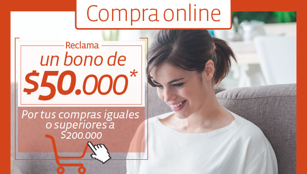 Compra online - Reclama un bono de $50.000* por tus compras iguales o superiores a $200.000