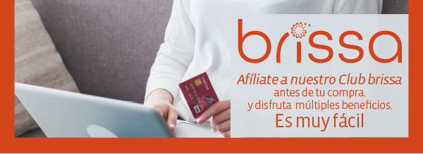 brissa Afíliate a nuestro Club brissa antes de tu compra y difruta múltiples beneficios. Es muy fácil