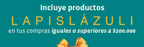 Incluye productos LAPISLÁZULI en tus compras iguales o superiores a $200.000