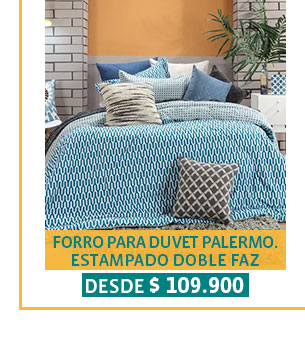 FORRO PARA DUVET PALERMO.
ESTAMPADO DOBLE FAZ
DESDE $109.900