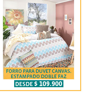 FORRO PARA DUVET CANVAS.
ESTAMPADO DOBLE FAZ
DESDE $ 109.900