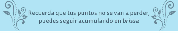 Recuerda que tus puntos no se van a perder, puedes seguir acumulando en brissa