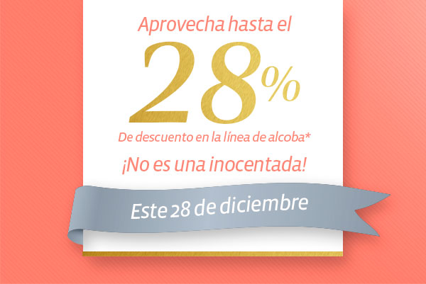 Aprovecha hasta el 28% De descuento en la línea de alcoba* ¡No es una inocentada! Este 28 de diciembre