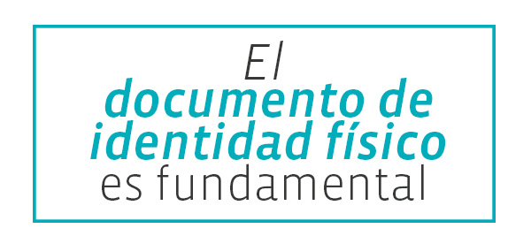 El documento de
identidad físico es fundamental