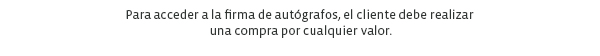 Para acceder a la firma de autógrafos, el cliente debe realizar 
una compra por cualquier valor.