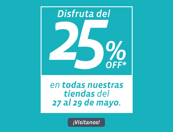 Disfruta del 25% OFF ¡Visítanos!