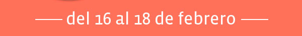 - del 16 al 18 de febrero -