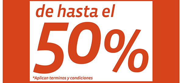 de hasta el 50% *Aplican terminos y condiciones