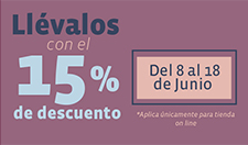 Llévalos con el 15% de descuento Del 8 al 18 de Junio *Aplica unicamente para tienda online