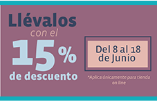 Llévalos con el 15% de descuento Del 8 al 18 de Junio * Aplica únicamente para tienda online