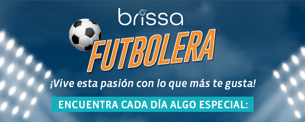 Brissa Futbolera ¡Vive esta pasión con lo que más te gusta!