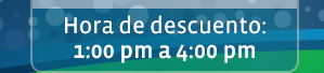 Hora de descuento: 1:00 pm a 4:00 pm