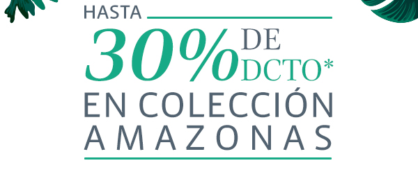 Hasta 30% de descuento en coleccion amazonas