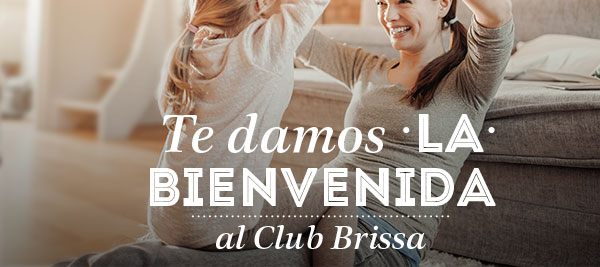 Te damos LA BIENVENIDA al Club Brissa