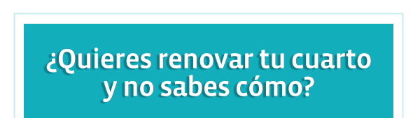 Quieres renovar tu cuarto
        y no sabes cmo?