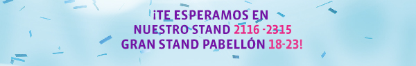 ¡TE ESPERAMOS EN NUESTRO STAND 2116 - 2315 GRAN STAND PABELLÓN!