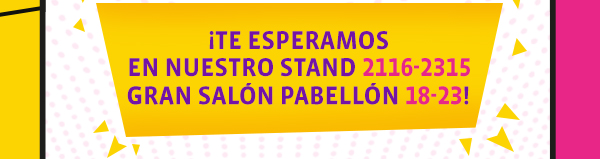 Te esperamos en nuestro stand 2116-2315 gran salón pabellon 18-23