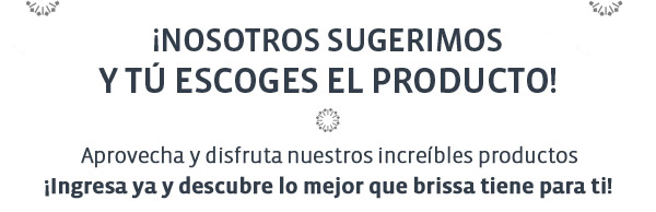 Nosotros sugerimos y t escoges el producto!