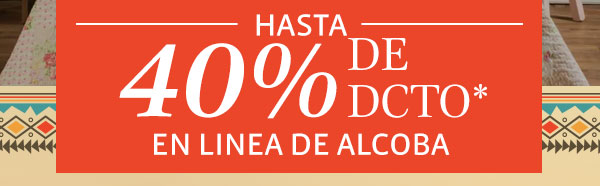 HASTA 40% DE DCTO* EN LINEA DE ALCOBA