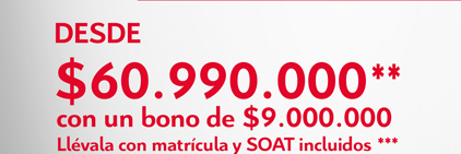 DESDE $60.990.000** con un bono de $9.000.000 Llévala con matrícula y SOAT incluidos *** 